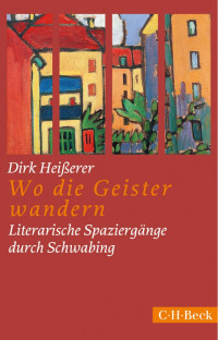 Heißerer, Dirk — Wo die Geister wandern: Literarische Spaziergänge durch Schwabing