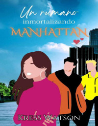 Kress Watson — Un rumano inmortalizando Manhattan: Un agente secreto, unos malos muy malos y un triángulo que deja de serlo (Spanish Edition)