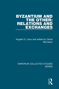 Angeliki E. Laiou, Cécile Morrisson, Rowan Dorin — Byzantium and the Other: Relations and Exchanges