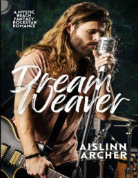 Aislinn Archer — Dream Weaver: A Mystic Beach Fantasy Rockstar Romance (Mystic Beach Fantasy Rockstar Romances Book 2)