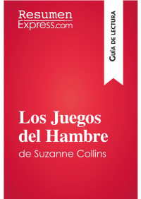 Resumen Express — LOS JUEGOS DEL HAMBRE DE SUZANNE COLLINS (GUÍA DE LECTURA)