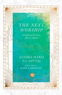 Sandra Maria Van Opstal; & Mark Labberton & Sandra Maria Van Opstal — The Next Worship