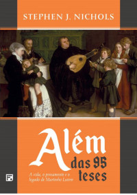 Unknown Author — Além das 95 teses - Stephen Nichols