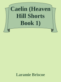 Laramie Briscoe — Caelin (Heaven Hill Shorts Book 1)