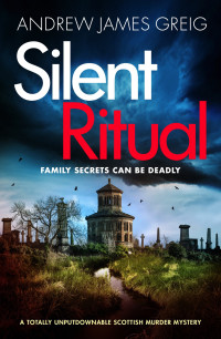 Andrew James Greig — Silent Ritual : A totally unputdownable Scottish murder mystery