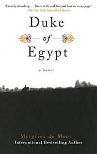 Margriet de Moor [Moor, Margriet de] — Duke of Egypt: A Novel