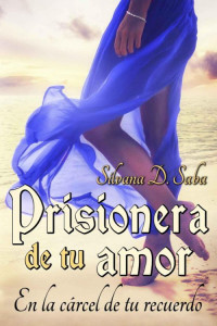 Silvana D. Saba — Prisionera de tu amor. En la cárcel de tu recuerdo