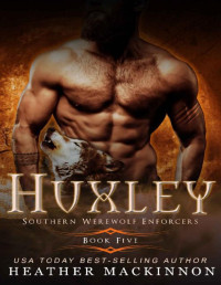 Heather MacKinnon — Huxley (Southern Werewolf Enforcers Book 5)