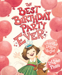 Jennifer LaRue Huget — The Best Birthday Party Ever