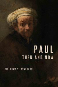 Matthew V. Novenson; — Paul, Then and Now