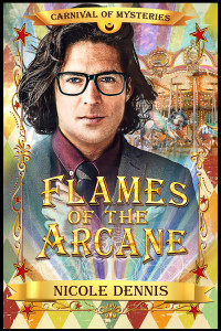 Nicole Dennis — Flames of the Arcane: Carnival of Mysteries