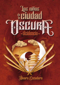 Álvaro Escudero — Los niños de la Ciudad Oscura: disidencia (Spanish Edition)