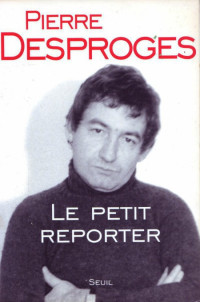 Desproges Pierre [Desproges Pierre] — Le petit reporter