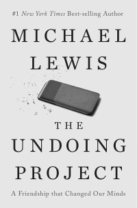 Lewis, Michael — The Undoing Project: A Friendship That Changed Our Minds
