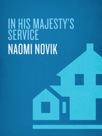 Novik, Naomi.; — In His Majesty's Service: Three Novels of Temeraire (His Majesty's Service, Throne of Jade, and Black Powder War)