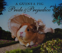 Alex Goodwin, Tess Newall — A guinea pig Pride & prejudice: a novel in three volumes