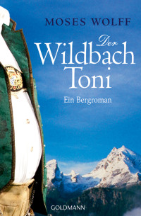Wolff, Moses [Wolff, Moses] — Der Wildbach Toni