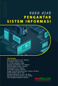 Rakhmadi Rahman, Sutedi Sutedi, Zunan Setiawan, Budanis Dwi Meilani, Shah Khadafi, Sulistyowati Sulistyowati, Ruli Utami, Anggi Yhurinda Perdana Putri, Anwar Sodik, Almasari Aksenta, Muhammad Ainul Fahmi, Joan Angelina Widians — Pengantar Sistem Informasi: Buku Ajar