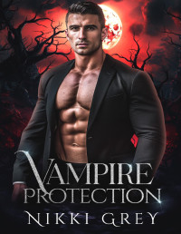 Nikki Grey — Vampire Protection: Supernatural Romantic Thriller (Fated Vampire Book 1)