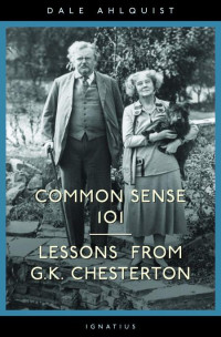 Dale Ahlquist — Common Sense 101: Lesson from G.K. Cherterton