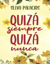 Selva Palacios — Quizá siempre, quizá nunca (Spanish Edition)