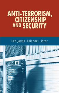 Lee Jarvis & Michael Lister — Anti-Terrorism, Citizenship and Security