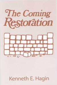 Kenneth E. Hagin [Hagin, Kenneth E.] — The Coming Restoration
