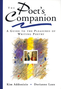 Kim Addonizio & Dorianne Laux [Addonizio, Kim] — The Poet's Companion: A Guide to the Pleasures of Writing Poetry