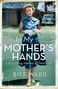 Biff Ward — In My Mother's Hands