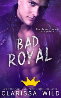 Clarissa Wild — Bad Royal (Unprofessional Bad Boys #3)