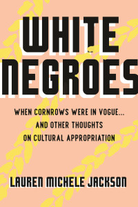 Lauren Michele Jackson — White Negroes