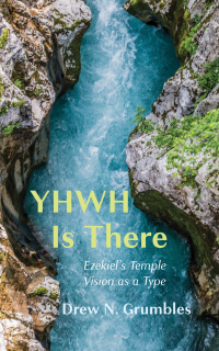 Drew N. Grumbles; — YHWH Is There