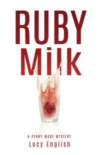 Lucy English — Penny Wade 01: Ruby Milk
