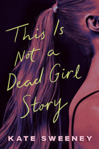 Kate Sweeney — This Is Not a Dead Girl Story