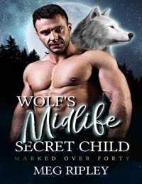 Meg Ripley — Wolf's Midlife Secret Child (Shifter Nation: Marked Over Forty)