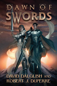 David Dalglish & Robert J. Duperre — Dawn of Swords (The Breaking World Book 1)