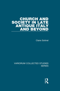 Claire Sotinel — Church and Society in Late Antique Italy and Beyond