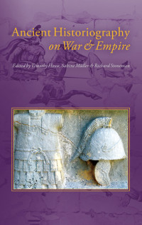 Timothy Howe;Sabine Mller;Richard Stoneman; & Sabine Muller & Richard Stoneman — Ancient Historiography on War and Empire