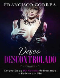 Francisco Correa — Deseo Descontrolado: Colección de 10 Novelas de Romance y Erótica sin Fin (Spanish Edition)