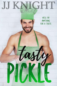 JJ Knight — Tasty Pickle: An Opposites Attract Romantic Comedy (Everything Tasty Book 2)