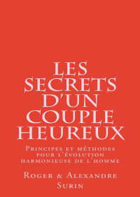 Roger Alexandre Surin — Les secrets d'un couple heureux: Principes et méthode pour l'évolution harmonieuse de l'Homme (French Edition)
