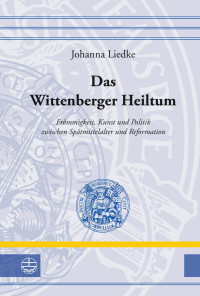 Johanna Liedke — Das Wittenberger Heiltum