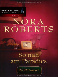 Roberts, Nora [Roberts, Nora] — O'Hara 1 - So nah am Paradies