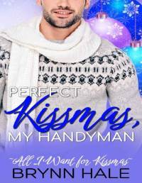 Brynn Hale — Perfect Kissmas, My Handyman: Blue Collar Holiday Romance