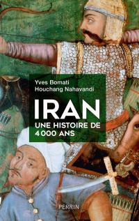 Houchang Nahavandi & Yves Bomati — Iran, une histoire de 4 000 ans