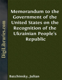 Julian Batchinsky — Memorandum to the Government of the United States on the Recognition of the Ukrainian People's Republic