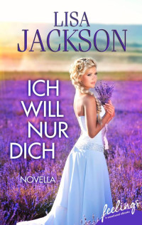 Jackson, Lisa [Jackson, Lisa] — Ich will nur dich