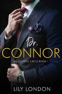 Lily London — Dr. Connor: Billionaires' Circle Book 1 (Billionaires' Circle Series)
