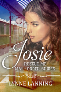 Lynne Lanning — Josie (Rescue Me, Mail Order Brides #6)