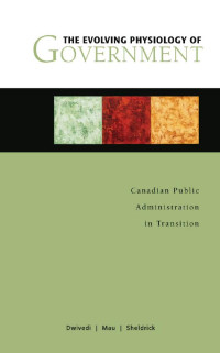 O. P. Dwivedi, Tim A. Mau & Byron M. Sheldrick — The Evolving Physiology of Government: Canadian Public Administration in Transition